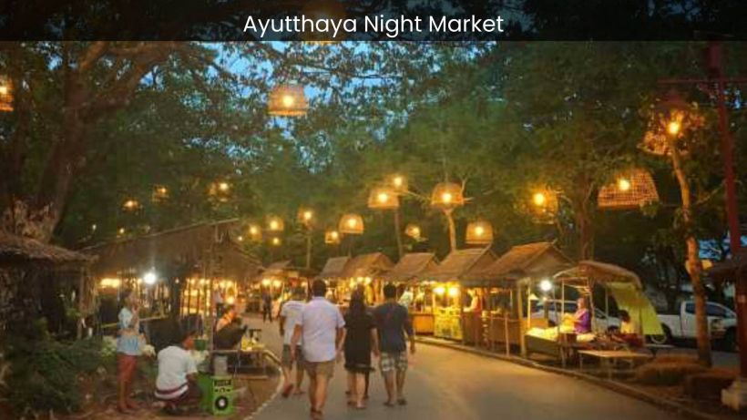 Ayutthaya Night Market Where Tradition and Modernity Collide in a Spectacular Display - spectacularspots
