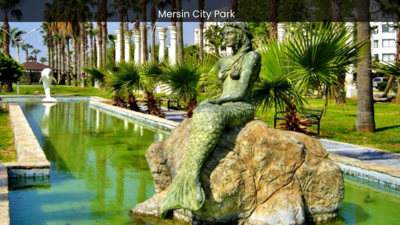 Mersin City Park Where Nature and Culture Harmoniously Converge - spectacularspots.com img